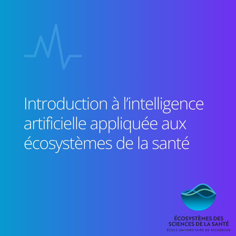 Mineure EFELIA-3IA Côte d'Azur - Introduction à l’intelligence artificielle appliquée aux écosystèmes de la santé