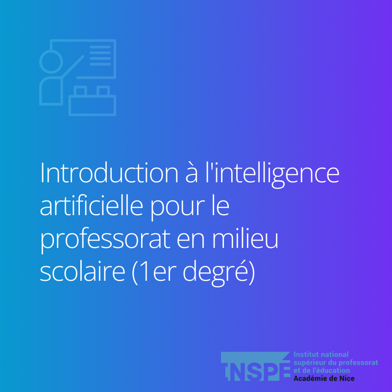 Mineure EFELIA-3IA Côte d'Azur - Introduction à l'intelligence artificielle pour le professorat en milieu scolaire (1er degré)