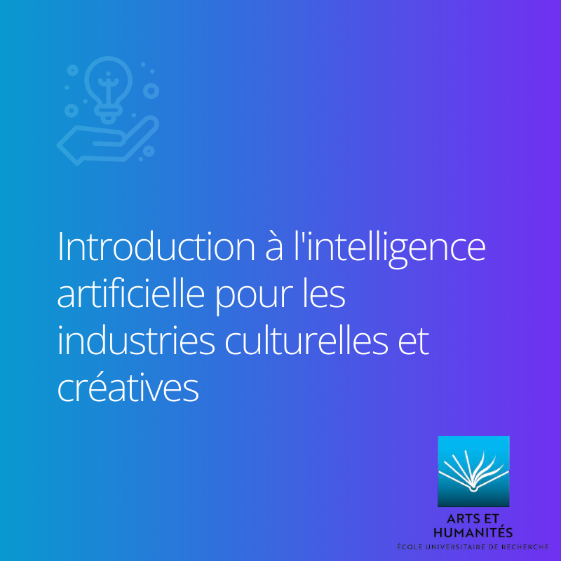 Mineure EFELIA-3IA Côte d'Azur - Introduction à l'intelligence artificielle pour les industries culturelles et créatives